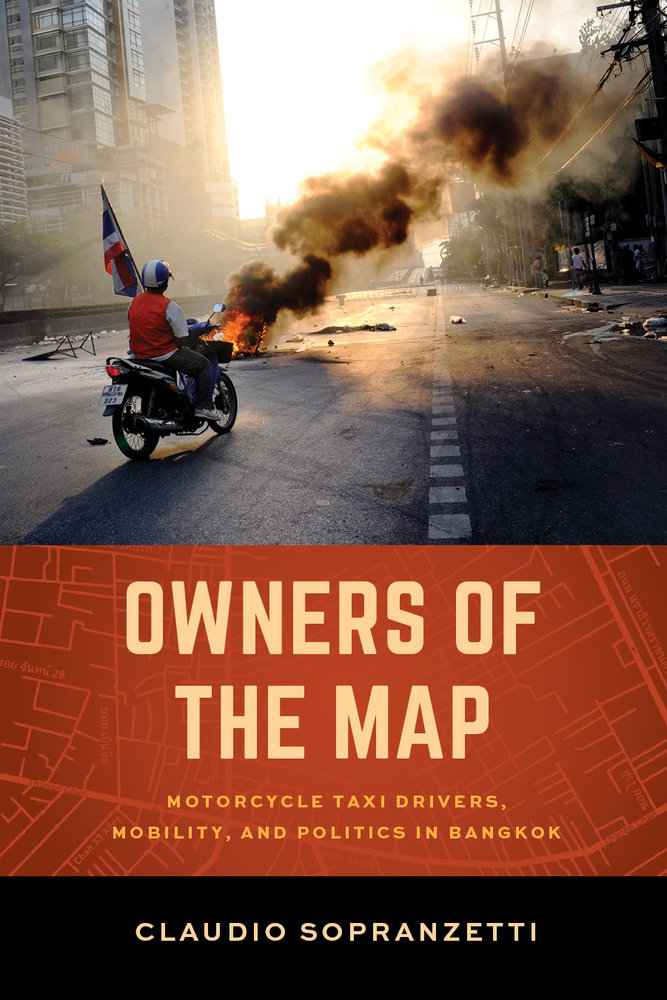 Owners Of The Map Motorcycle Taxi Drivers Mobility And Politics In Bangkok Claudio Sopranzetti