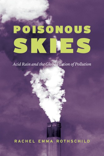 Poisonous Skies Acid Rain And The Globalization Of Pollution Rachel Emma Rothschild