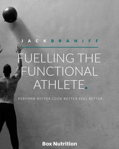 Fuelling The Functional Athlete Perform Better Look Better Feel Better Jack Braniff