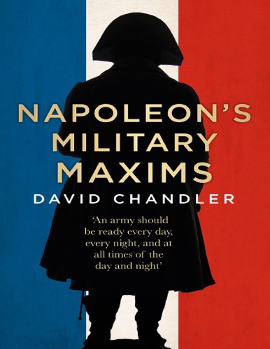 Napoleons Military Maxims David G Chandler