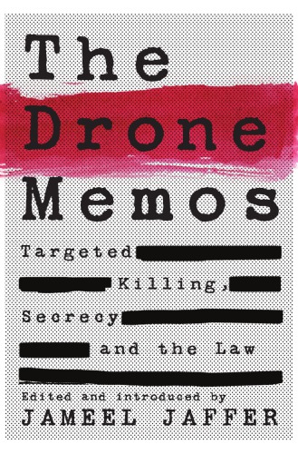 The Drone Memos Targeted Killing Secrecy And The Law Jameel Jaffer
