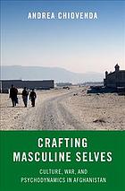 Crafting Masculine Selves Culture War And Psychodynamics In Afghanistan Chiovenda