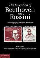 The Invention Of Beethoven And Rossini Historiography Analysis Criticism First Paperback Edition Mathew