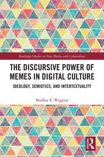 The Discursive Power Of Memes In Digital Culture Ideology Semiotics And Intertextuality Bradley E Wiggins