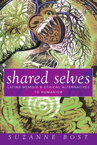 Shared Selves Latinx Memoir And Ethical Alternatives To Humanism Bost