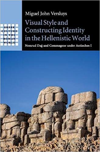 Visual Style And Constructing Identity In The Hellenistic World Nemrud Da And Commagene Under Antiochos I Miguel John Versluys
