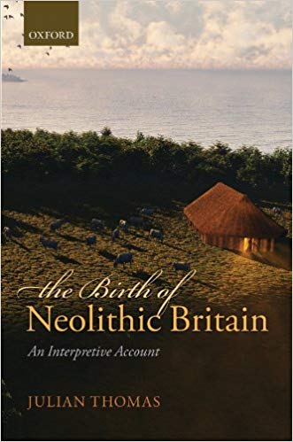 The Birth Of Neolithic Britain An Interpretive Account 1st Julian Thomas