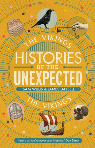 Histories Of The Unexpected The Vikings Sam Willis James Daybell