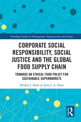 Corporate Social Responsibility Social Justice And The Global Food Supply Chain Towards An Ethical Food Policy For Sustainable Supermarkets Hillary J Shaw