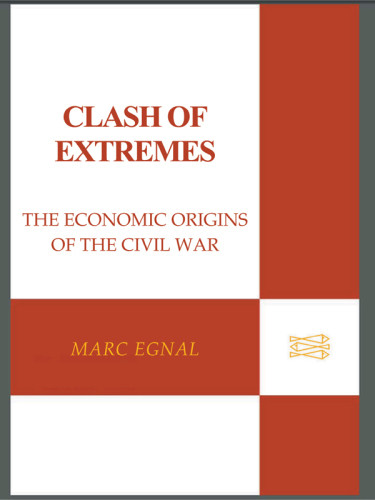 Clash Of Extremes The Economic Origins Of The Civil War Marc Egnal