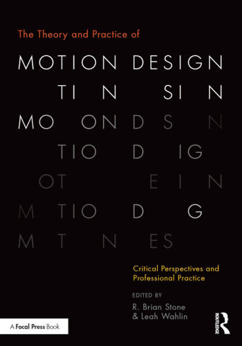 The Theory And Practice Of Motion Design Critical Perspectives And Professional Practice R Brian Stone Leah Wahlin