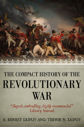 The Compact History Of The Revolutionary War R Ernest Dupuy Trevor N Dupuy