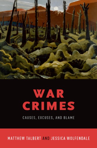 War Crimes Causes Excuses And Blame Matthew Talbert Jessica Wolfendale
