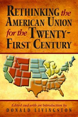 Rethinking The American Union For The Twentyfirst Century Hardcover Donald W Livingston Kent Brown Marshall L Derosa Thomas Di Lorenzo Yuri N Maltsev Kirkpatrick Sale Rob Williams