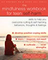 The Mindfulness Workbook For Teen Selfharm Skills To Help You Overcome Cutting And Selfharming Behaviors Thoughts And Feelings Paperback Gina M Biegel Stacie Cooper
