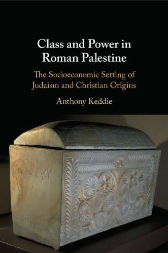 Class And Power In Roman Palestine The Socioeconomic Setting Of Judaism And Christian Origins Anthony Keddie