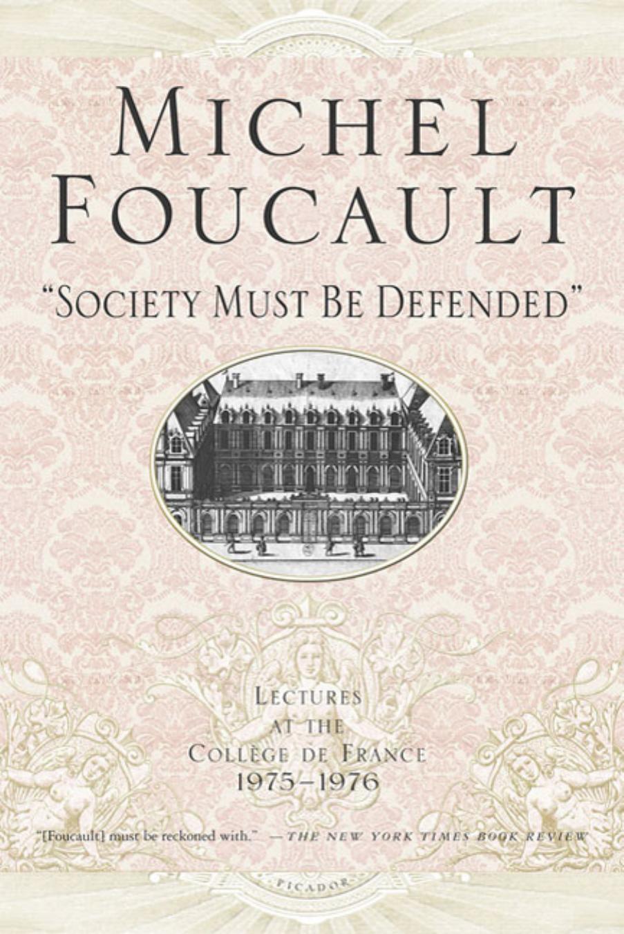 Society Must Be Defended Lectures At The Collge De France 197576 Michel Foucault Translated By David Macey