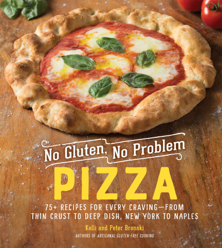 No Gluten No Problem Pizza 75 Recipes For Every Cravingfrom Thin Crust To Deep Dish New York To Naples Kelli Bronski