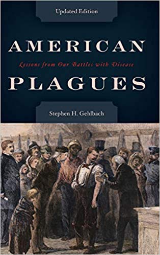 American Plagues Lessons From Our Battles With Disease Stephen H Gehlbach