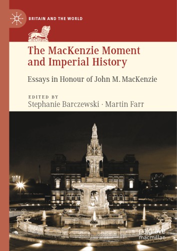 The Mackenzie Moment And Imperial History Essays In Honour Of John M Mackenzie Stephanie Barczewski