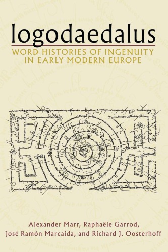 Logodaedalus Word Histories Of Ingenuity In Early Modern Europe Alexander Marr Raphale Garrod Jos Ramn Marcaida Richard J Oosterhoff