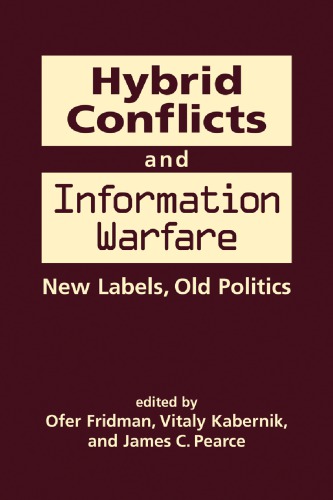 Hybrid Conflicts And Information Warfare New Labels Old Politics Ofer Fridman