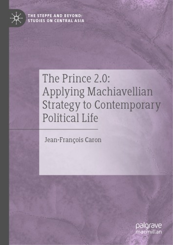 The Prince 20 Applying Machiavellian Strategy To Contemporary Political Life Jeanfrancois Caron