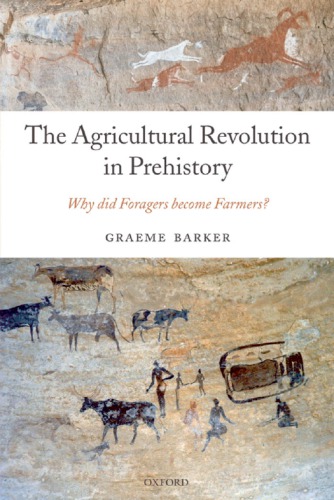 The Agricultural Revolution In Prehistory Why Did Foragers Become Farmers Graeme Barker