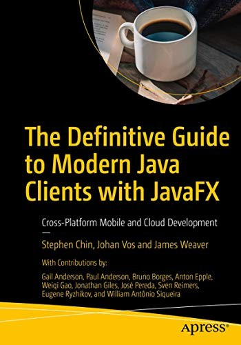 The Definitive Guide To Modern Java Clients With Javafx Crossplatform Mobile And Cloud Development 1st Edition Stephen Chin