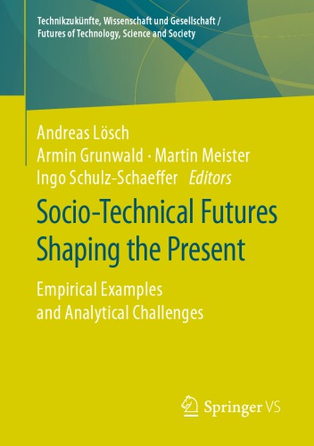 Sociotechnical Futures Shaping The Present Empirical Examples And Analytical Challenges Andreas Lsch