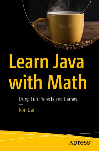 Learn Java With Math Using Fun Projects And Games 1st Edition Ron Dai