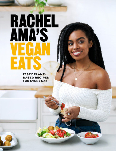 Rachel Amas Vegan Eats Tasty Plantbased Recipes For Every Day Rachel Ama