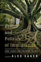 The Ethics And Politics Of Immigration Core Issues And Emerging Trends Alex Sager