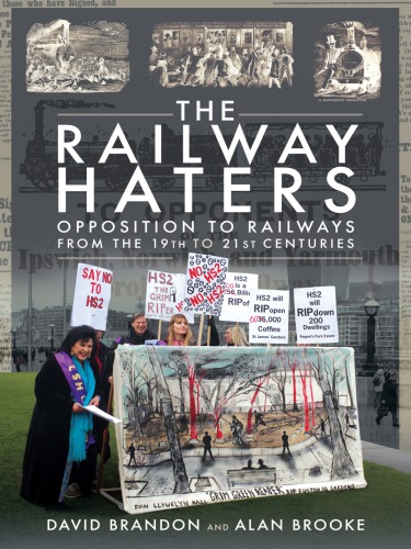 The Railway Haters Opposition To Railways From The 19th To 21st Centuries David Brandon