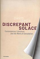 Discrepant Solace Contemporary Literature And The Work Of Consolation James