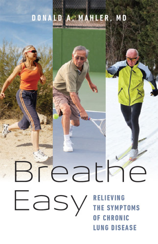 Breathe Easy Relieving The Symptoms Of Chronic Lung Disease 1st Edition Donald A Mahler