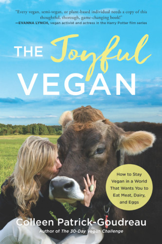 The Joyful Vegan How To Stay Vegan In A World That Wants You To Eat Meat Dairy And Eggs Colleen Patrickgoudreau
