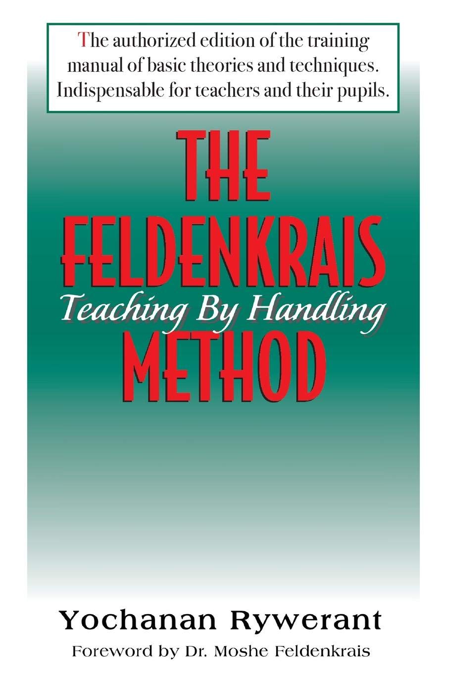 The Feldenkrais Method Teaching By Handling Yochanan Rywerant