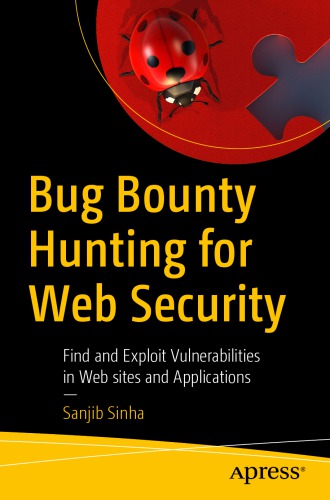 Bug Bounty Hunting For Web Security Find And Exploit Vulnerabilities In Web Sites And Applications Sanjib Sinha