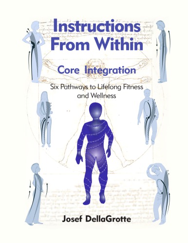 Instructions From Within Six Primary Core Pathways To Lifelong Fitness And Wellness Josef Dellagrotte
