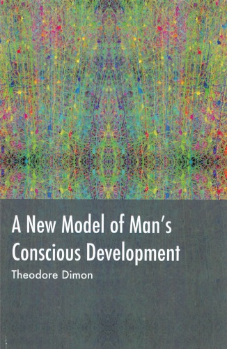 A New Model Of Mans Conscious Development Theodore Dimon