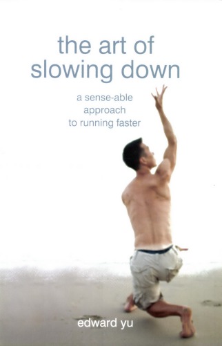 The Art Of Slowing Down A Senseable Approach To Running Faster Edward Yu