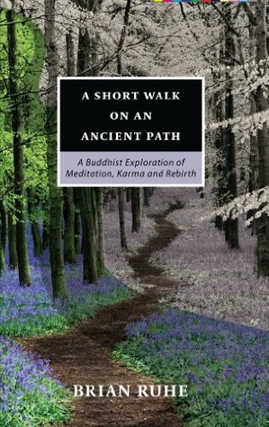 A Short Walk On An Ancient Path A Buddhist Exploration Of Meditation Karma And Rebirth Kindle Edition Bhikkhu Bodhi Brian Ruhe Ajahn Sona