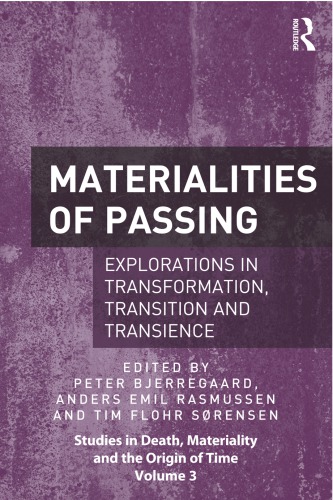 Materialities Of Passing Explorations In Transformation Transition And Transience Peter Bjerregaard
