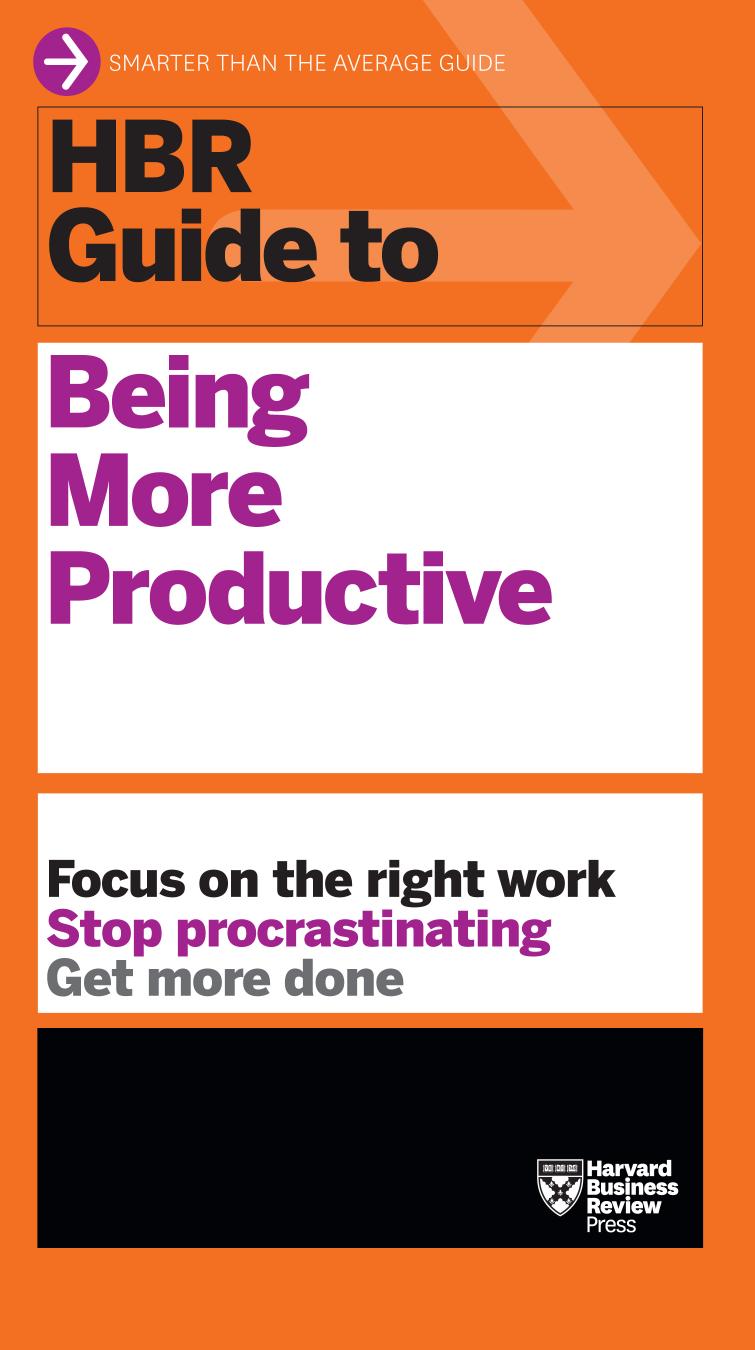 Hbr Guide To Being More Productive Harvard Business Review