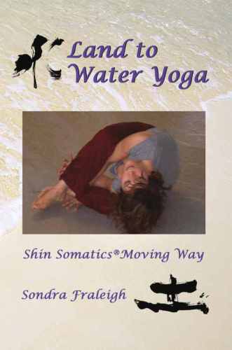Land To Water Yoga Shin Somatics Moving Way Sondra Fraleigh