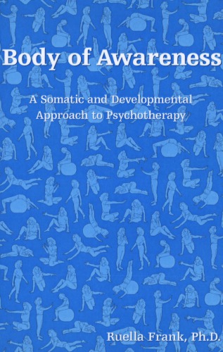 Body Of Awareness A Somatic And Developmental Approach To Psychotherapy Ruella Frank