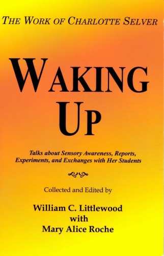 Waking Up The Work Of Charlotte Selver William C Littlewood