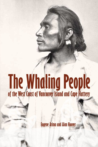 The Whaling People Of The West Coast Of Vancouver Island And Cape Flattery Eugene Arima Alan L Hoover