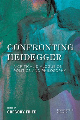 Confronting Heidegger A Critical Dialogue On Politics And Philosophy Gregory Fried